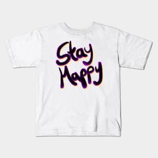 Stay Happy Calligraphy Saying Kids T-Shirt